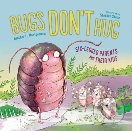 Kniha: Bugs Don't Hug (Heather L. Montgomery a Stephen Stone). , 2025