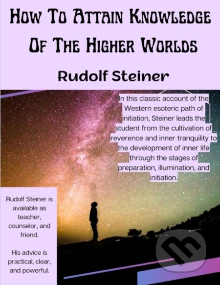 Kniha: How To Attain Knowledge Of The Higher Worlds (Rudolf Steiner). , 2023