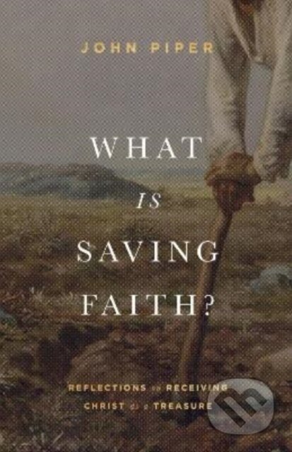 What Is Saving Faith? (Reflections on Receiving Christ as a Treasure) - kniha z kategorie Filozofie
