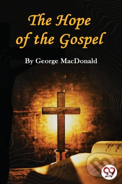 Kniha: The Hope of the Gospel (George Macdonald). , 2022