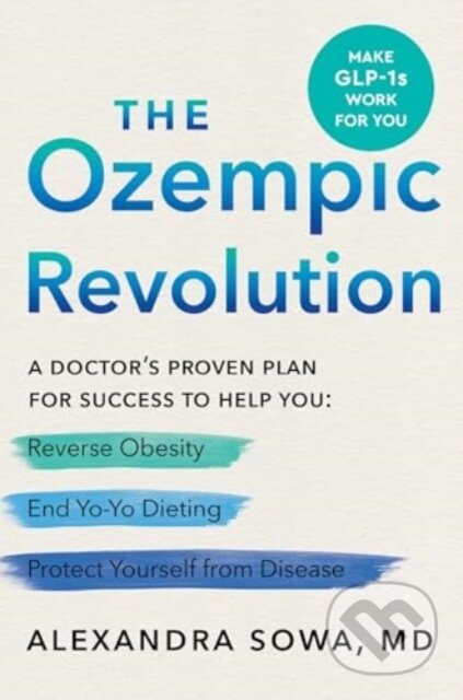 The Ozempic Revolution (A Doctor's Proven Plan for Success to Help You Reverse Obesity, End Yo-Yo Dieting, and Protect Yourself from Disease) - kniha…
