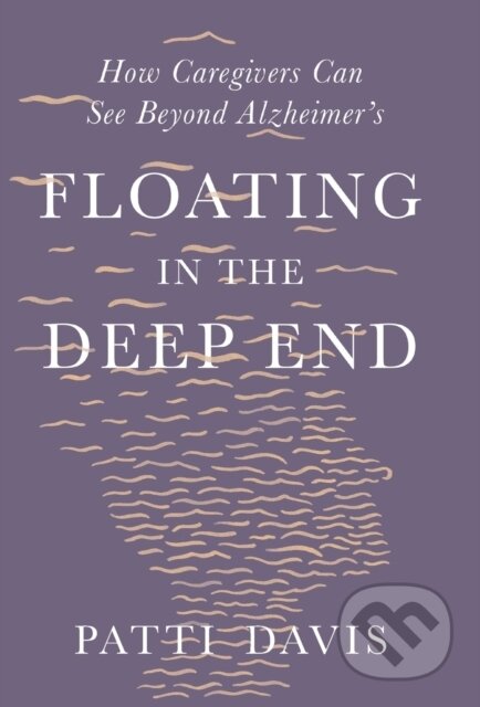 Kniha: Floating in the Deep End (Patti Davis). , 2021