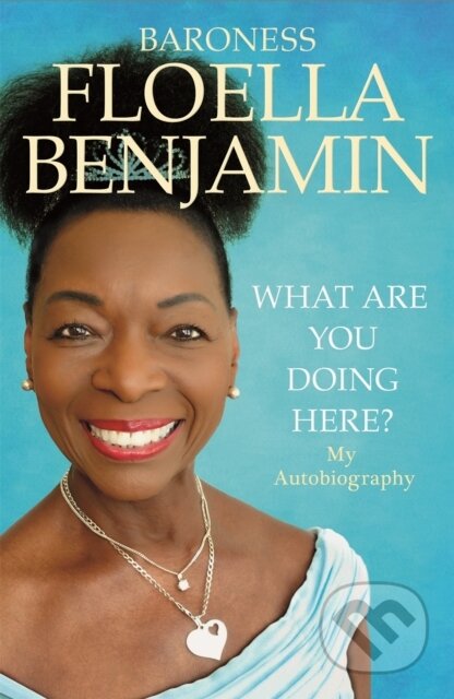 What Are You Doing Here? (My Autobiography) - Floella Benjamin - kniha z kategorie Humanitní a společenské vědy