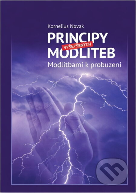 Kniha: Principy vyslyšených modliteb : modlitbami k probuzení (Kornelius Novak). , 2015
