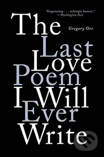 The Last Love Poem I Will Ever Write (Poems) - Gregory Orr - kniha z kategorie Poezie