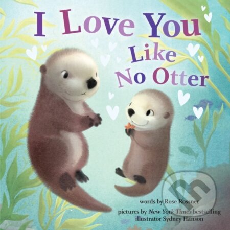 Kniha: I Love You Like No Otter (Rose Rossner). , 2022