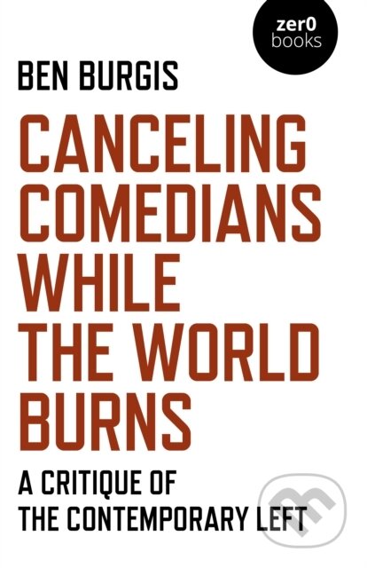 Canceling Comedians While the World Burns (A Critique of the Contemporary Left) - kniha z kategorie Humanitní a společenské vědy