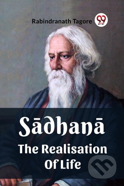 Kniha: Sadhana The Realisation Of Life (Rabindranath Tagore). , 2024