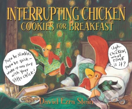 Kniha: Interrupting Chicken: Cookies for Breakfast (David Ezra Stein). Walker books, 2021