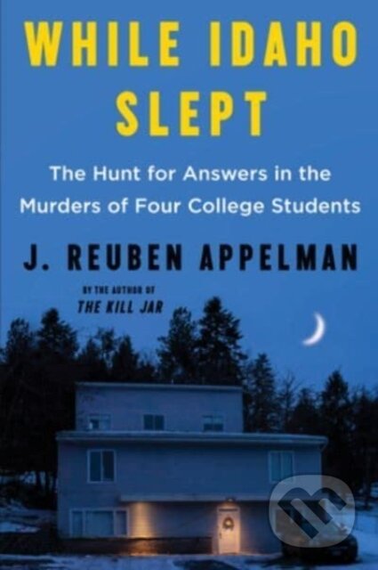 While Idaho Slept (The Hunt for Answers in the Murders of Four College Students)