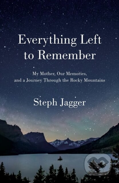 Everything Left to Remember (My Mother, Our Memories, and a Journey Through the Rocky Mountains) - kniha z kategorie Zdraví a životní styl