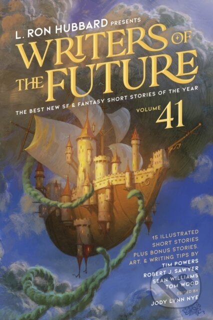 Kniha: L. Ron Hubbard Presents Writers of the Future Volume 41 (Jody Lynn Nye, Tom Wood, Tim Powers, Sean Williams, Robert J. Sawyer, Randyn C. J. Bartholomew, L. Ron Hubbard a Jr. Seth Atwater). , 2025