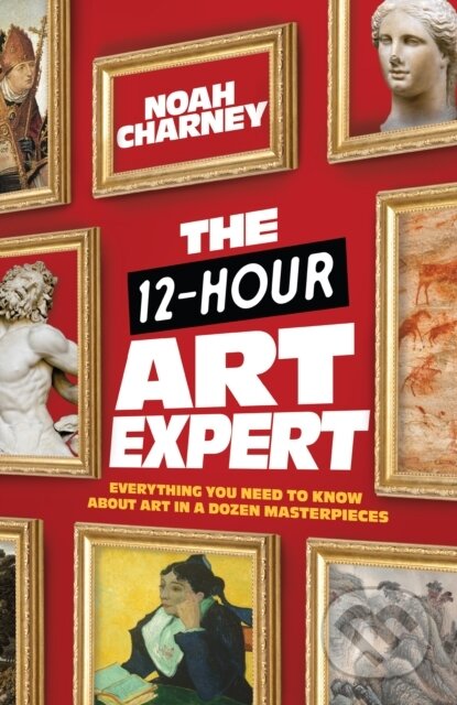 Kniha: The 12-Hour Art Expert (Noah Charney). Rowman & Littlefield, 2022