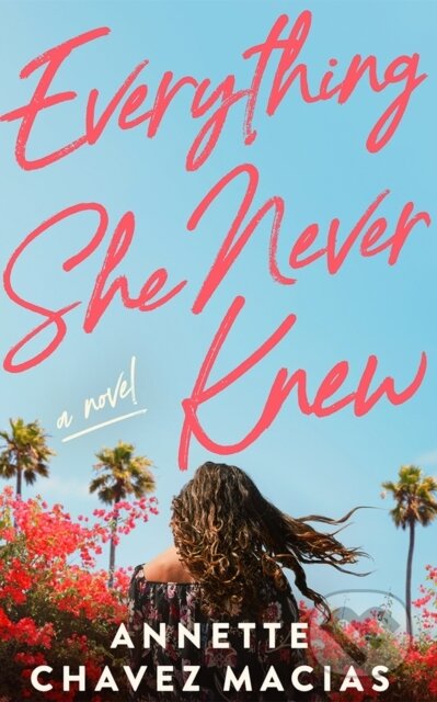 Kniha: Everything She Never Knew (Annette Chavez Macias). , 2025