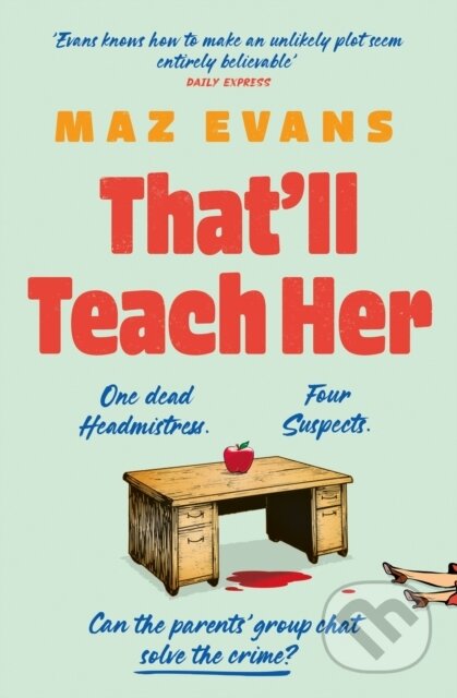 That'll Teach Her (One dead headmistress. Four suspects. Only the parents' chat group can solve the crime...) - kniha z kategorie Společenská beletrie