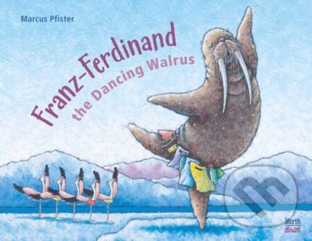 Kniha: Franz-Ferdinand The Dancing Walrus (Marcus Pfister). North-South Books, 2021