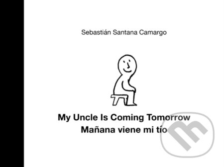 Kniha: My Uncle Is Coming Tomorrow / Manana viene mi tio (English-Spanish Bilingual Edition) (Sebastin Santana Camargo). , 2022