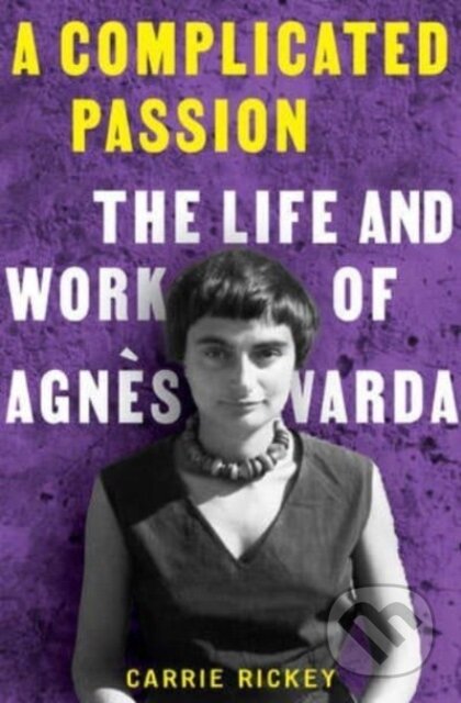 A Complicated Passion (The Life and Work of Agnes Varda) - kniha z kategorie Humanitní a společenské vědy