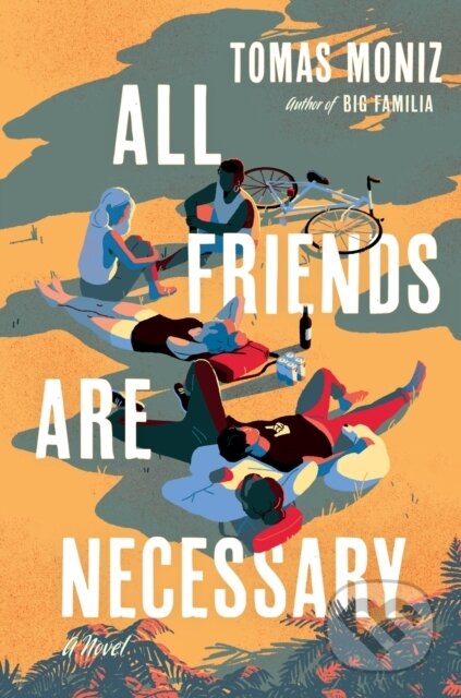 Kniha: All Friends Are Necessary (Tomas Moniz). Algonquin Books, 2024