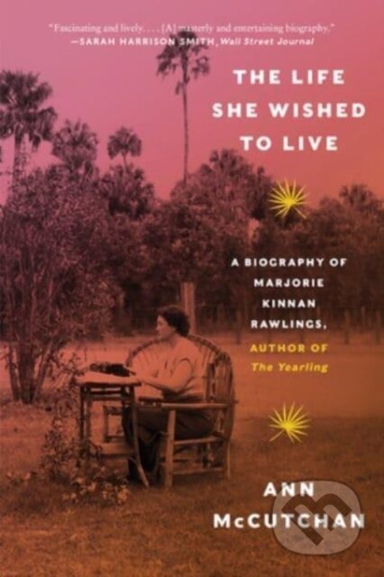 The Life She Wished to Live (A Biography of Marjorie Kinnan Rawlings, author of The Yearling) - kniha z kategorie Humanitní a společenské vědy