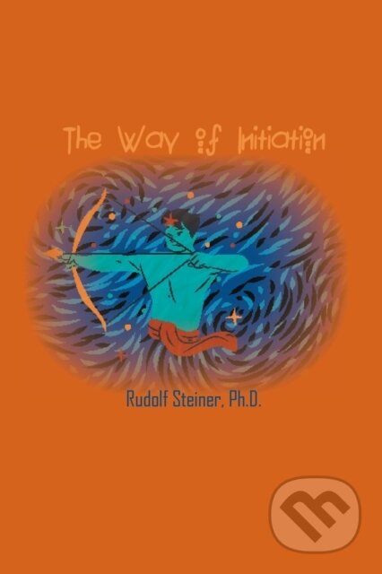 Kniha: The Way of Initiation (Rudolf Steiner). , 2021