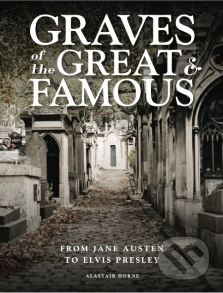 Kniha: Graves of the Great and Famous (Alastair Horne). , 2022