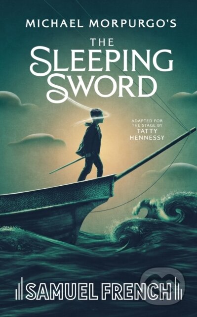 Kniha: The Sleeping Sword (Michael Morpurgo a Tatty Hennessy). Samuel French, 2022