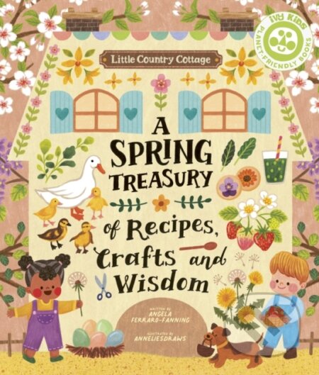 Kniha: Little Country Cottage: A Spring Treasury of Recipes, Crafts and Wisdom (Angela Ferraro-Fanning). , 2022