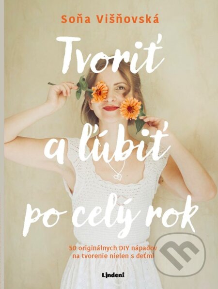 E-kniha: Tvoriť a ľúbiť po celý rok (Soňa Višňovská). Lindeni, 2025
