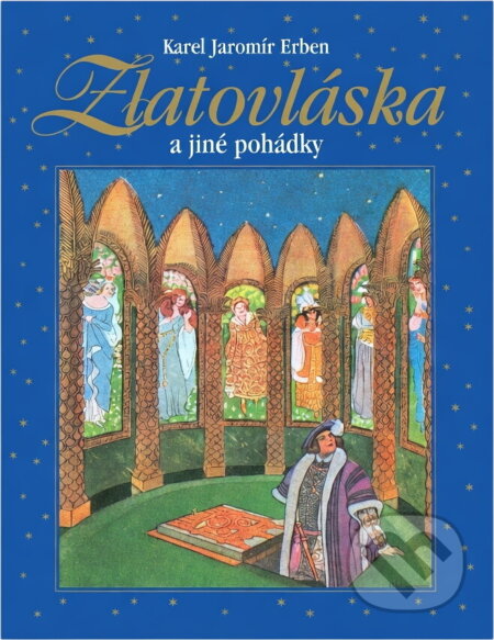 Kniha: Zlatovláska a jiné pohádky (Bert Oling, Charles Pellegrino, Heinz Walisch, Jaroslav Růžička, Jiří Magnusek, Josef Masopust, Karel Jaromír Erben, Karel Pichlík, Lubomír Beneš, Pavel Sýkora, Pavla Pečinková, Simcha Jacob, Sosík a Vlastimil Vondruška). , 2003