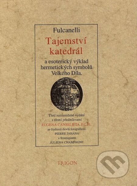 Tajemství katedrál a esoterický výklad hermetických symbolů Velkého Díla - Fulcanelli, Trigon, 1999
