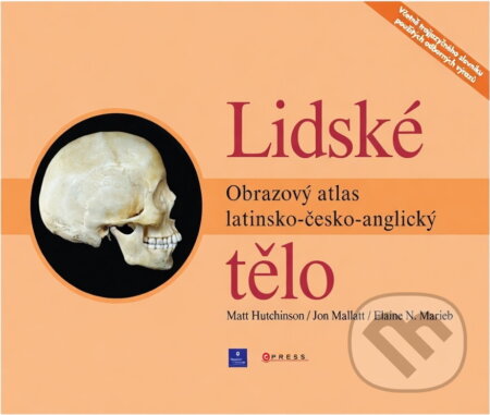 Kniha: Lidské tělo : obrazový atlas latinsko-česko-anglický (Matt Hutchinson, Jon Mallatt a Elaine Nicpon Marieb). CP Books, 2005