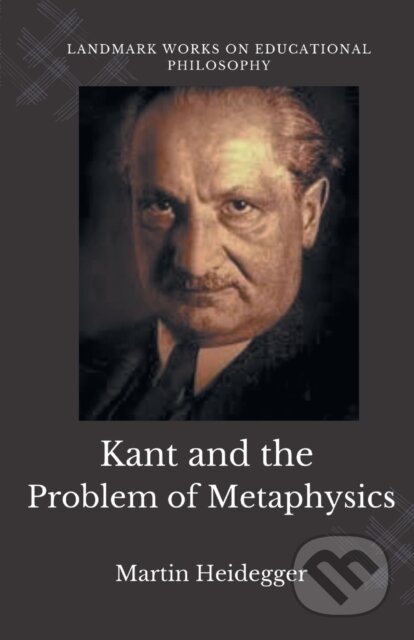 Kniha: Kant And The Problem Of Metaphysics (Martin Heidegger). , 2022