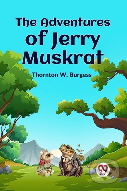 Kniha: The Adventures of Jerry Muskrat (Thornton W. Burgess). , 2023