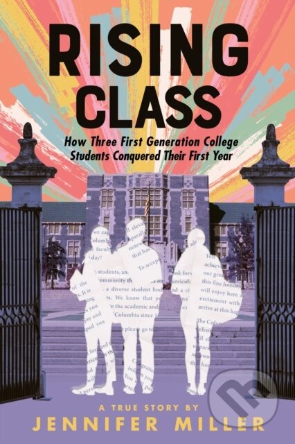 Rising Class (How Three First-Generation College Students Conquered Their First Year)