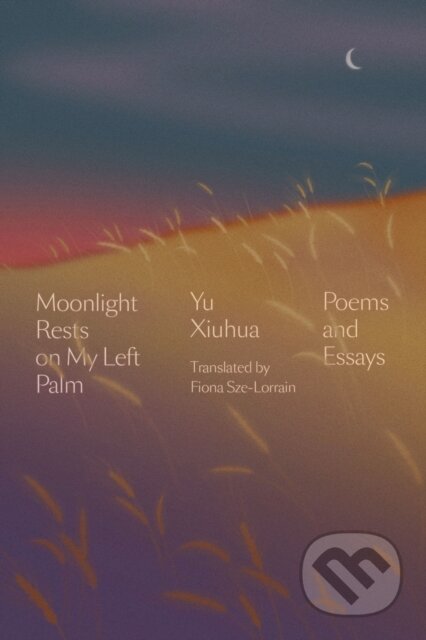 Kniha: Moonlight Rests in My Left Palm (Yu Xiuhua). , 2021