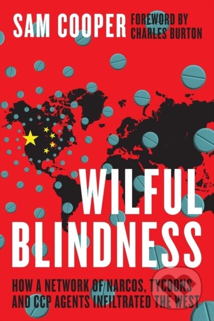 Kniha: Wilful Blindness, How a network of narcos, tycoons and CCP agents Infiltrated the West (Sam Cooper). , 2021