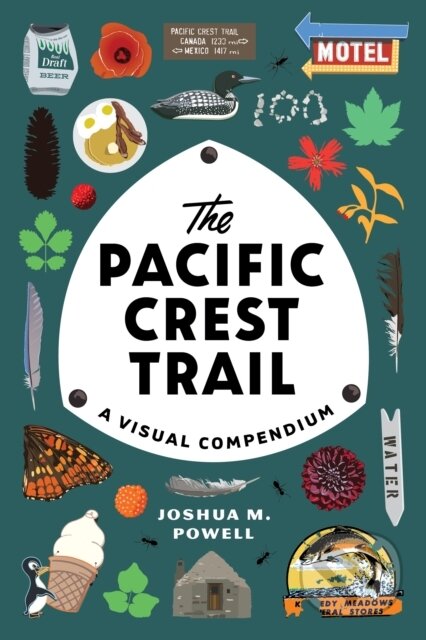 The Pacific Crest Trail (A Visual Compendium) - Joshua M. Powell
