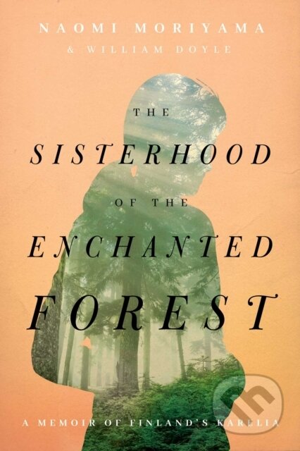 Kniha: The Sisterhood of the Enchanted Forest (Naomi Moriyama a William Doyle). , 2021