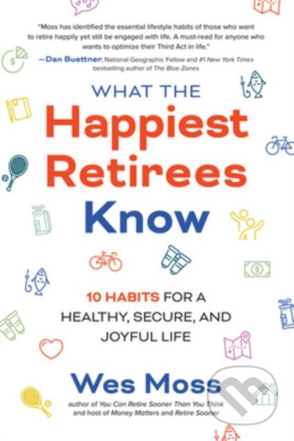 Kniha What the Happiest Retirees Know: 10 Habits for a Healthy, Secure, and Joyful Life