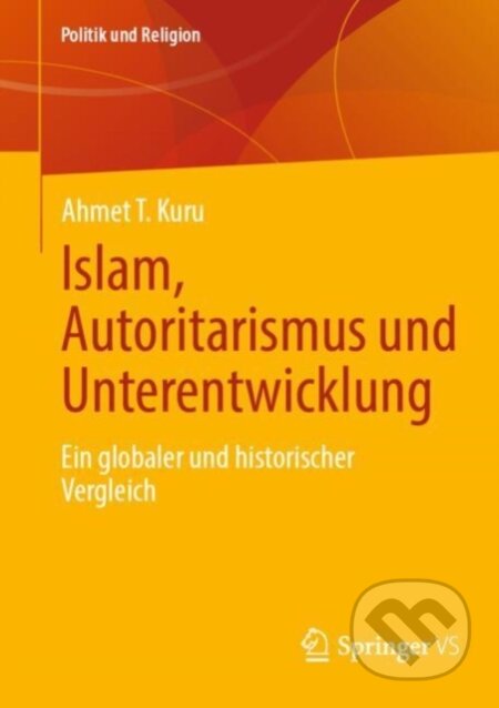 Kniha: Islam, Autoritarismus und Unterentwicklung (Ahmet T. Kuru). , 2024