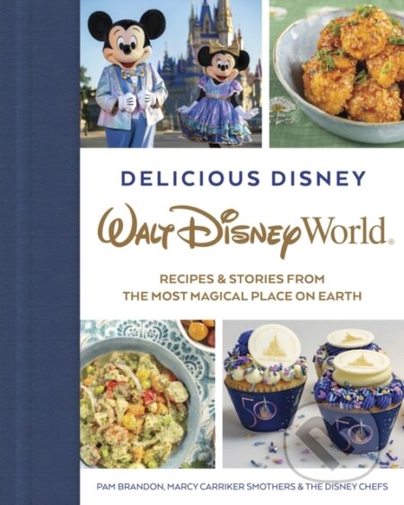 Kniha: Delicious Disney: Walt Disney World (Marcy Smothers a Pam Brandon). , 2022