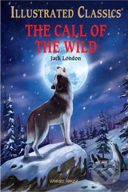 Kniha: The Call of the Wild : Illustrated Children Classics (Jack London). , 2021