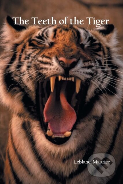 Kniha: The Teeth Of The Tiger (Maurice LeBlanc). , 2022