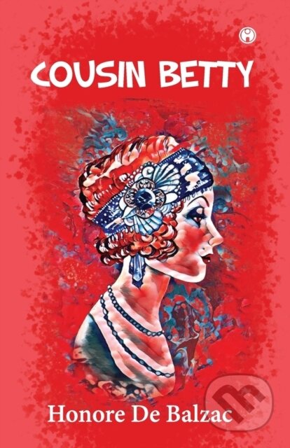 Kniha: Cousin Betty (Honore De Balzac). , 2021