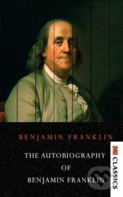 Kniha: The Autobiography Of Benjamin Franklin (Benjamin Franklin a O. Leon Reid). , 2021