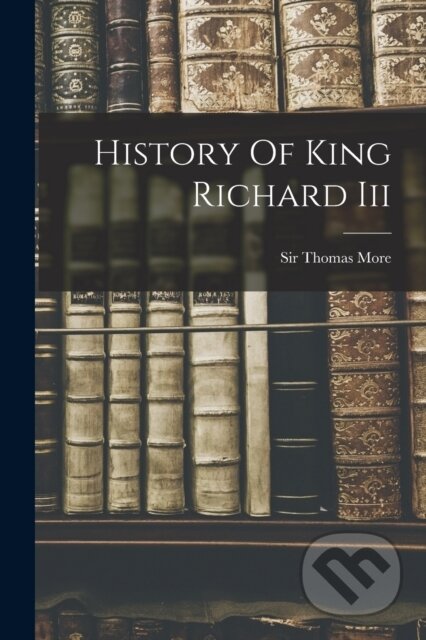 Kniha History Of King Richard Iii