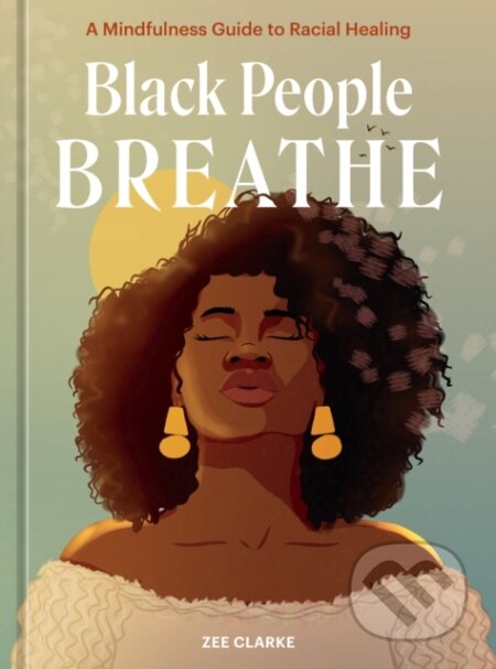 Black People Breathe (A Mindfulness Guide to Racial Healing) - kniha z kategorie Zdraví a životní styl