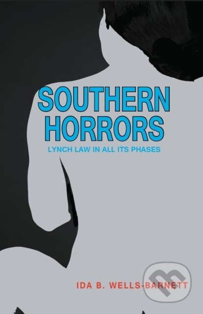 Kniha: Southern Horrors: Lynch Law In All Its P (Ida B. Wells-Barnett a Janina Edwards). , 2021