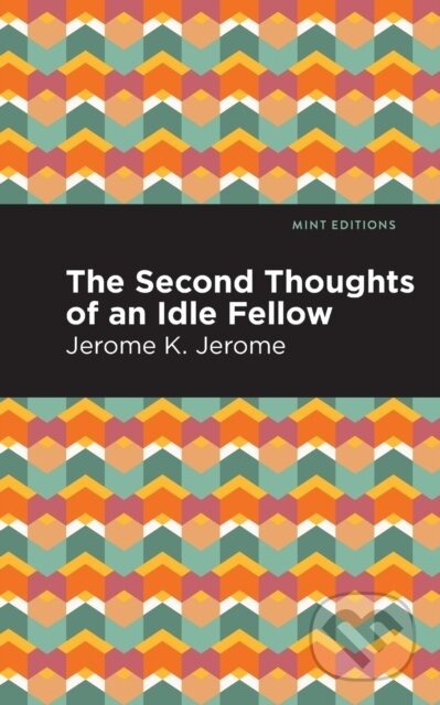 Kniha: Second Thoughts of an Idle Fellow (Jerome K. Jerome). , 2021
